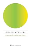 Ein unwiderstehlicher Mann - Gabriele Wohmann 