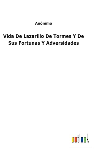 Vida De Lazarillo De Tormes Y De Sus Fortunas Y Adversidades (Spanish Edition)