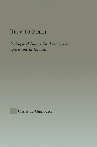 True to Form: Rising and Falling Declaratives as Questions in English (Outstanding Dissertations in Linguistics)