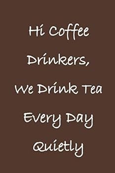 Hi Coffee Drinkers, We Drink Tea Every Day Quietly : Lined Notebook / Journal Gift, 110 Pages, 6x9, Soft Cover, Matte Finish