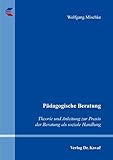 Pädagogische Beratung: Theorie und Anleitung zur Praxis der Beratung als soziale Handlung (Schriftenreihe Sozialpädagogik in Forschung und Praxis)