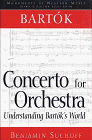 Bartok: Concerto for Orchestra : Understanding Bartok's World (Monuments of Western Music)