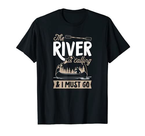 The River Is Calling And I Must Go Kayak Canoë Nature Lover T-Shirt