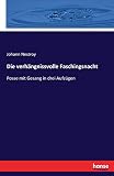Die verhängnissvolle Faschingsnacht: Posse mit Gesang in drei Aufzügen - Johann Nestroy Nestroy 