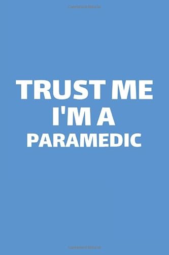 Trust Me Im a Paramedic: Journal Health, Medical, Emergency EMT, Evac, Funny Journal Blank to Write in Lined Ruled Paper 120 pages 6x9 Blue