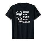 Make Sax Guys Epic Again Funny Music T-Shirt