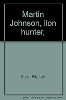Martin Johnson, lion hunter, B00086QEME Book Cover