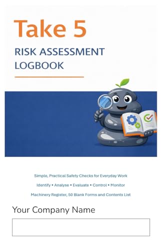 Take 5 Risk Assessment Logbook: Daily Safety Check Logbook for Quick Hazard Identification: Simple, Practical Safety Checks for Everyday Work • ... Machinery Register and 50 Blank Forms