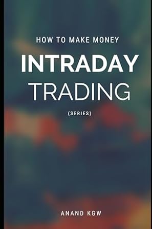 How to Make Money in Intraday Trading: how to make consistent profits and build lasting wealth ...