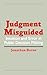 Judgment Misguided: Intuition and Error in Public Decision Making