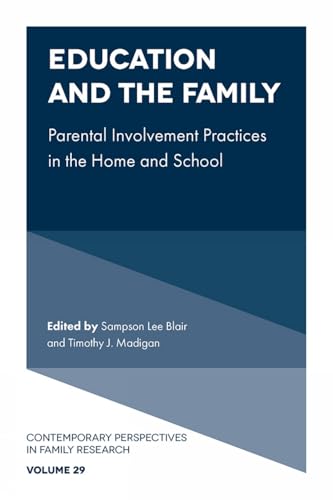 Education and the Family: Parental Involvement Practices in the Home and School (Contemporary Perspectives in Family Research, 29)