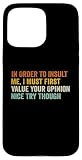 Funny In Order To Insult me I Must First Value 0JXXVGFMMMSUSIPHONE_15_PRO_MAX