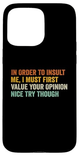 Funny In Order To Insult me I Must First Value 0JXXVGFMMMSUSIPHONE_15_PRO_MAX