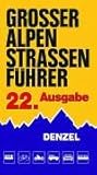  Grosser Alpenstrassenführer: Die anfahrbaren Hochpunkte der Alpen und die kuriosesten Gebirgsstrecken zwischen Wien und Marseille für sportlich-touristisch eingestellte Auto- und Zweiradfahrer