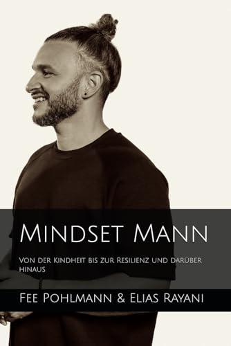 Mindset Mann: Von der Kindheit bis zur Resilienz und darüber hinaus (German Edition)
