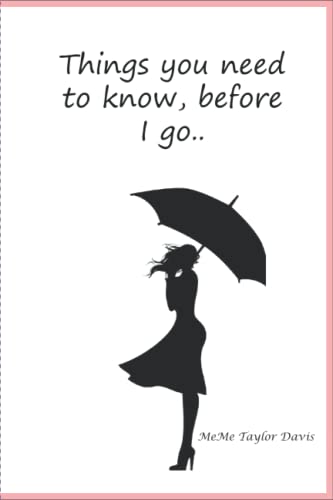 Things you need to know, before I go.......