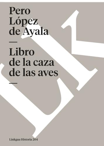 Libro de la caza de las aves (Historia) (Spanish Edition)