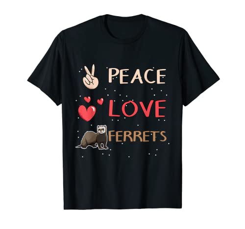 Ferret Quote Ferret Peace Love Ferrets T-Shirt, Black