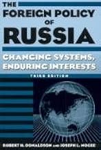 The Foreign Policy Of Russia: Changing Systems, Enduring Interests