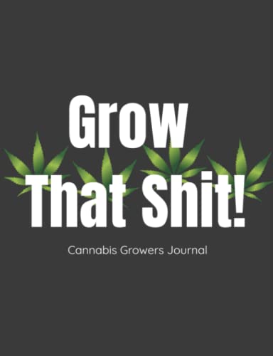 31WNHJzpXVL. SL500  - Grow That Shit! Cannabis Growing Journal Notebook. Track and Record Logbook. Growth and Progress of Plants: 120 Pages. Matte Cover. Tracks 40 strains