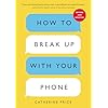 How to Break Up with Your Phone, Re...