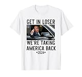 Trump Get in Loser We're Taking America Back 2024 T-Shirt