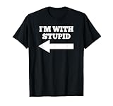 I'm With Stupid Arrow Pointing Left Funny I'm With Stupid T-Shirt