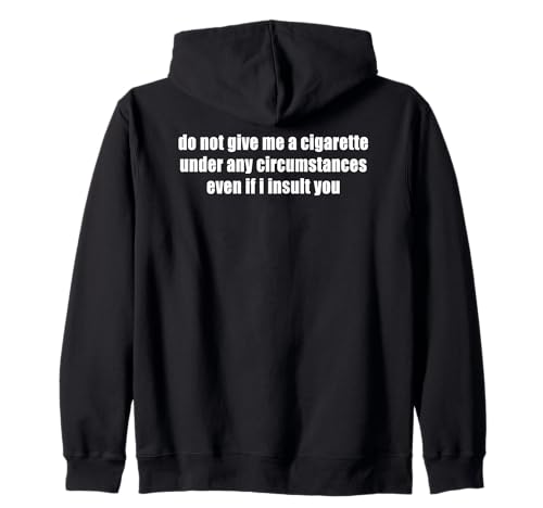Ne me Donnez Pas de Cigarette même si Je Vous insulte de façon Amusante Sweat à Capuche