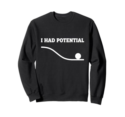I Had Potential Funny Science Physics Nerd Pun Sweatshirt