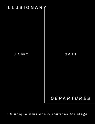 Illusionary Departures: Unique Illusions & Routines for Stage