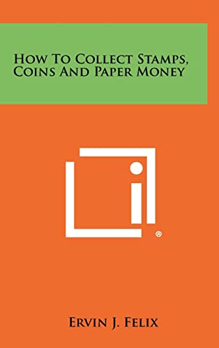 How to Collect Stamps, Coins and Paper Money