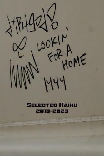 Lookin' For A Home: Selected Haiku 2018-2023