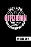 Ich bin Offizierin - Ich war jung und brauchte das Geld: Geschenk für Offizierinnen - blanko Notizbuch für Offizierinnen mit Humor