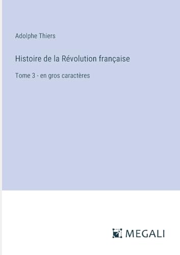 Histoire de la Révolution française: Tome 3 - en gros caractères (French Edition)