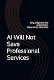 AI Will Not Save Professional Services: Why Judgment, Not Automation, Determines Who Wins