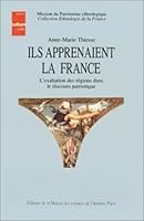 Ils apprenaient la France: L'exaltation des regions dans le discours patriotique (Collection Ethnologie de la France) 273510737X Book Cover