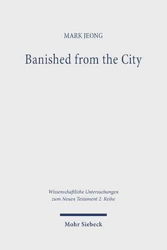 Banished from the City (Wissenschaftliche Untersuchungen Zum Neuen Testament 2.Reihe)