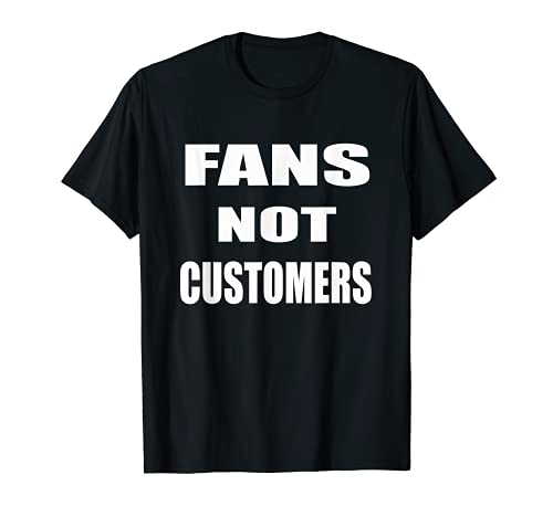 Fans Not Customers Maglietta