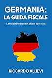  Germania: la Guida Fiscale: La fiscalità tedesca in chiave operativa (Italian Edition)