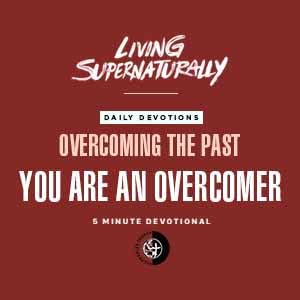 Overcoming the Past - You are an Overcomer (Daily Devotional)