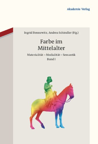 Farbe Im Mittelalter: Materialitaet - Medialitaet - Semantik