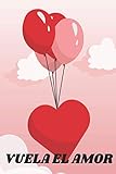 VUELA EL AMOR : La libreta del amor - cuaderno de notas para escribir poemas - experiencias personales amorosas - Bloc para regalar en fechas ... paginas - dimension:15,2 x 22,8 ( 6in x 9in )