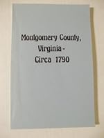 Montgomery County, Virginia--circa 1790;: A comprehensive study including the 1789 tax lists, abstracts of over 800 land surveys & data concerning migration B0006C4SUK Book Cover