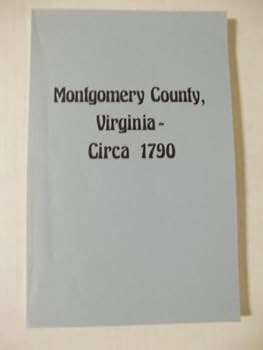 Montgomery County, Virginia--circa 1790;: A comprehensive study including the 1789 tax lists, abstracts of over 800 land surveys & data concerning migration