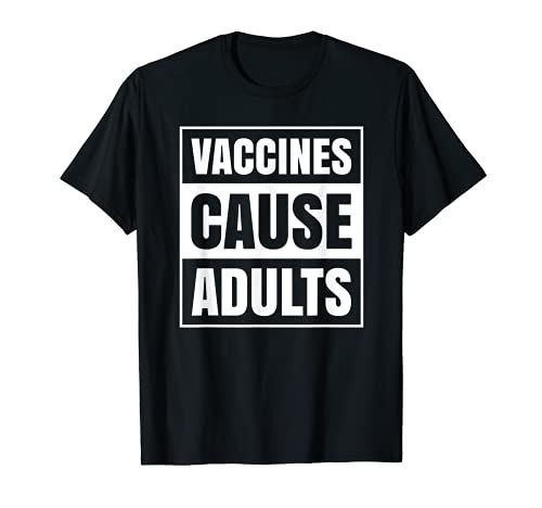 Vaccines cause adults funny pro vaccination vaxxer science t-shirt