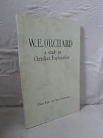 W.E.Orchard: A Study in Christian Exploration 0902812041 Book Cover