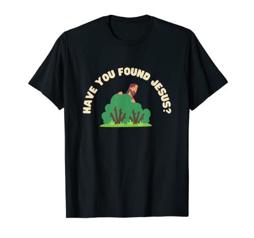 Funny Have You Found Jesus Hide & Seek - Broma de juego de palabras Camiseta
