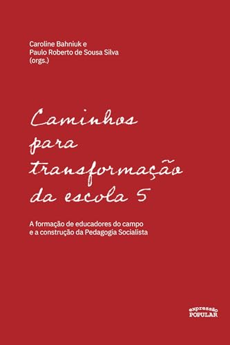 Caminhos para transformação da escola 5: a formação de educadores do campo e a construção da Pedagogia Socialista