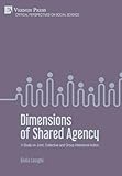Dimensions of Shared Agency: A Study on Joint, Collective and Group Intentional Action (Critical Perspectives on Social Science)
