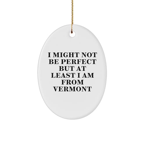 Vermont - Adorno de Navidad para familiares y amigos de Vermont, adorno ovalado con texto en inglés 'I Might Not Be Perfect but at Least I Am from Vermont', decoración navideña
